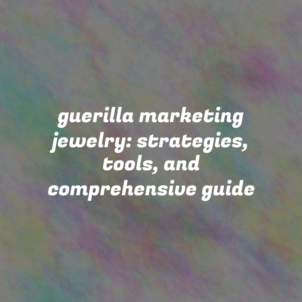 Guerilla Marketing Jewelry: Strategies, Tools, and Comprehensive Guide