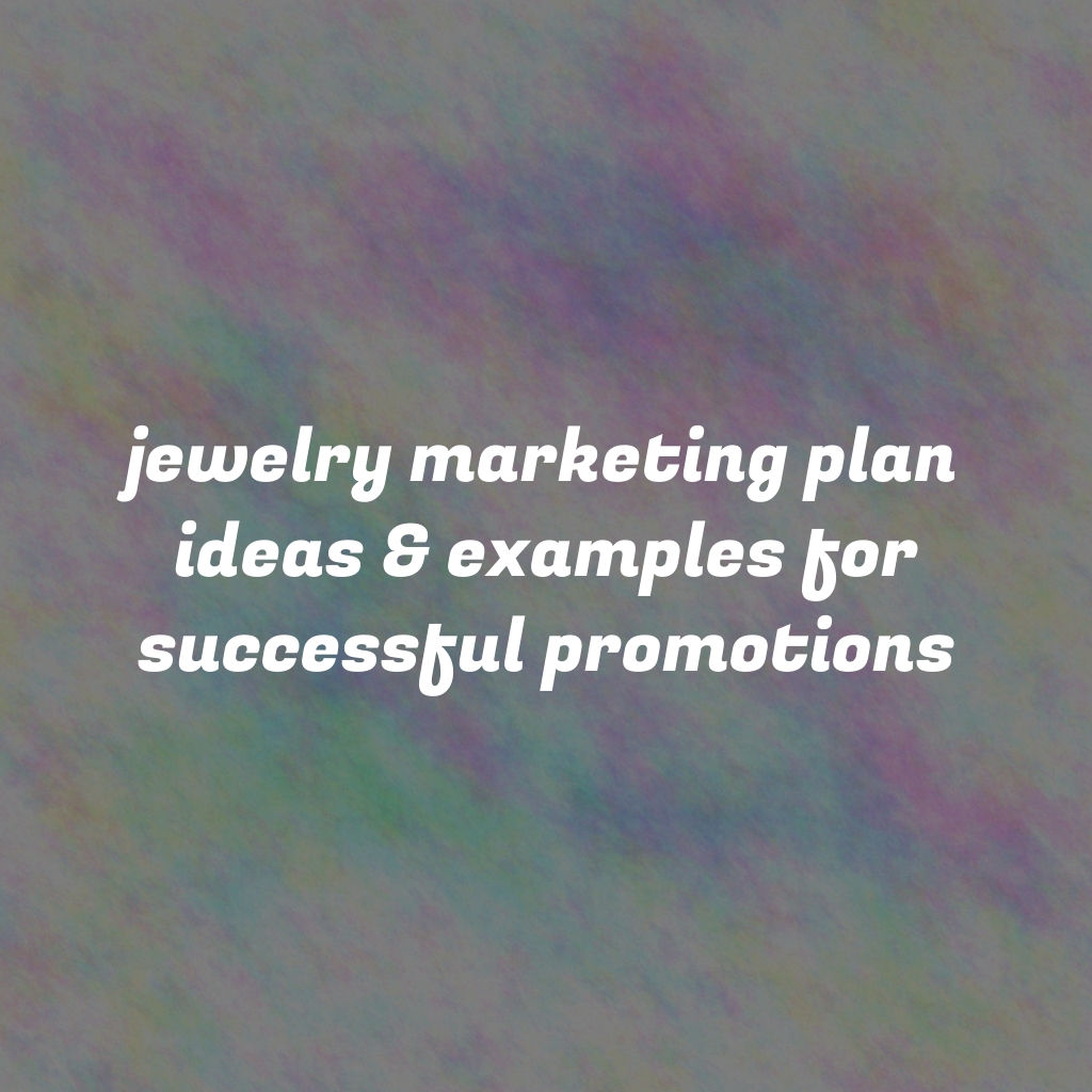 Jewelry Marketing Plan Ideas & Examples for Successful Promotions